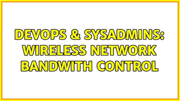 DevOps & SysAdmins: Wireless Network Bandwith Control (2 Solutions!!)