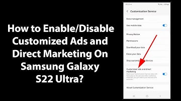 How to Enable/Disable Customized Ads and Direct Marketing On Samsung Galaxy S22 Ultra?