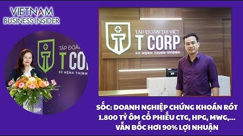 Rót 1.800 tỷ ôm cổ phiếu CTG, HPG, MWG,... vẫn bốc hơi 90% lợi nhuận | Vietnam Business Insider