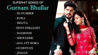 Gurnam Bhullar New Songs // Gurnam Bhulla Hits // Gurnam Bhullar All Songs // New Punjabi Songs 2023