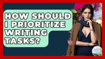 How Should I Prioritize Writing Tasks? - The Personal Growth Path