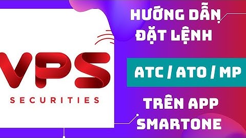 [ VPS HƯỚNG DẪN ] ĐẶT LỆNH MUA BÁN / LỆNH ATC , ATO, MP TRÊN APP VPS SMARTONE