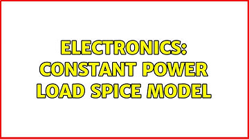 Electronics: Constant power load SPICE model (2 Solutions!!)