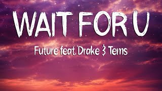 Future - Wait For U Lyrics Ft. Drake, Tems