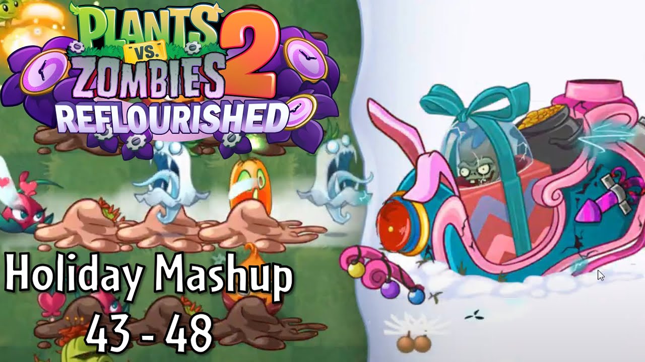  [Plants vs. Zombies 2: Reflourished] Holiday Mashup: Level 43 to 48 (Finale)