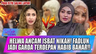 Download Lagu HELWA BACHMID AJUKAN ISBAT NIKAH \u0026 ANCAM POLISIKAN HABIB BAHAR, FADLUN PASANG BADAN! - SELEB ON NEWS MP3
