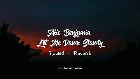 Alic Benjamin - Let Me Down Slowly ( Slowed + Reverb )