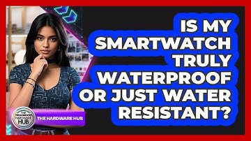 Is My Smartwatch Truly Waterproof Or Just Water Resistant? - The Hardware Hub