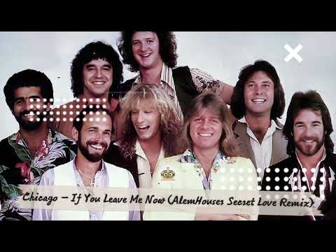 Chicago If You Leave Me Now AlemHouser Secret Love Remix Request