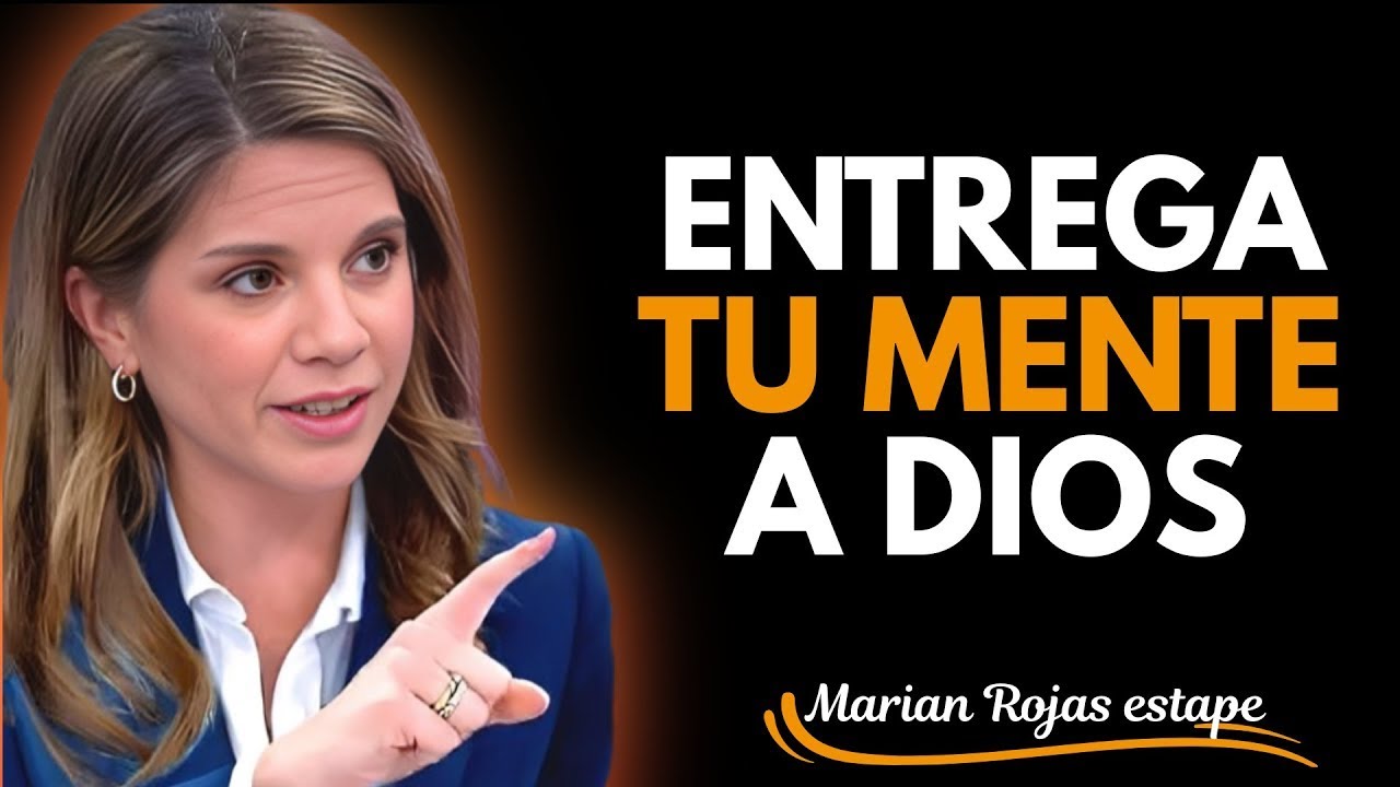 ¿Cómo entregar tu mente a Dios para fortalecerte y vivir en completa paz? | Marian Rojas Estape