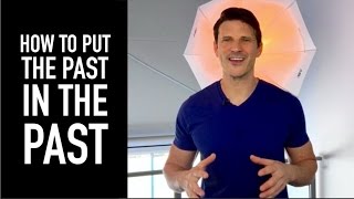 4 Steps On How To Put The Past In The Past