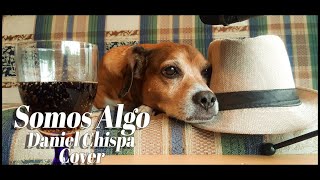 Somos algo - Daniel, Me Estás Matando. (Daniel Chispa Cover)