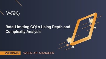 Rate Limiting GQLs Using Depth and Complexity Analysis, WSO2 Webinar