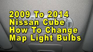 2009 To 2014 Nissan Cube How To Change Map Light Bulbs With Part Number