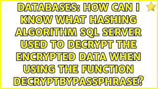 How can I know what hashing algorithm SQL Server used to decrypt the encrypted data when using...