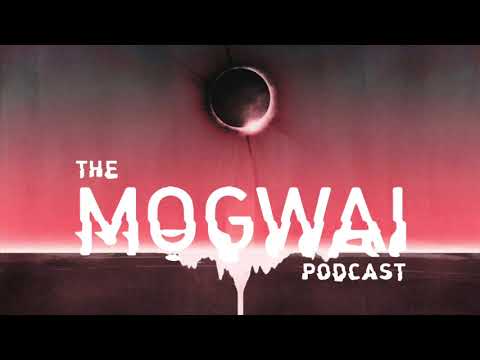 The Mogwai Podcast - Episode Seven