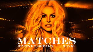 Britney Spears - Matches (Live Solo Concept)