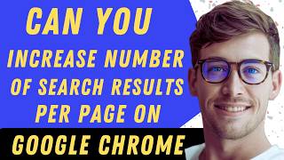 Can You Increase The Number Of Search Results Per Page On Google Chrome - Full Answer