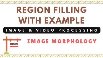 Region Filling with Example | Image and Video Processing | Image Morphology