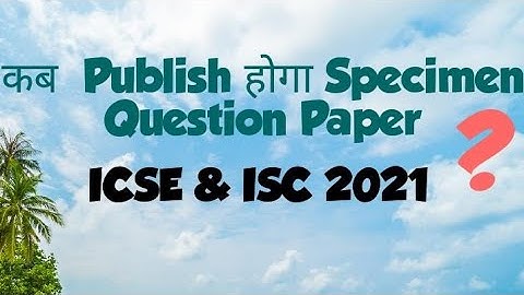Kab Publish hoga Specimen Question PaperS ICSE & ISC 2021.@HISTORYONLINE