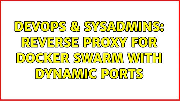 DevOps & SysAdmins: Reverse Proxy for Docker Swarm with Dynamic Ports