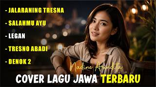 FULL ALBUM LAGU JAWA TERBARU 2026 - COVER BY NADINE ARINDITA (Jalaraning Tresna, Salahmu Ayu, Legan)