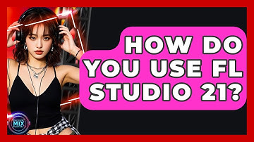 How Do You Use FL Studio 21? - Electronic Mix Masters