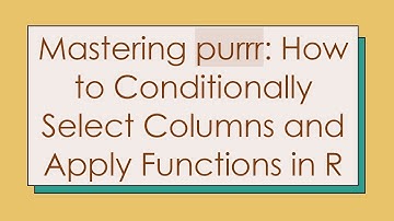 Mastering purrr: How to Conditionally Select Columns and Apply Functions in R