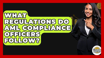 What Regulations Do AML Compliance Officers Follow? - CryptoBasics360.com