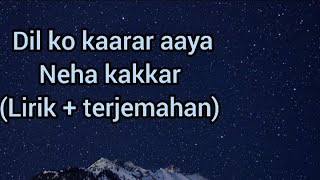 Dil ko kaarar aaya Neha kakkar (lirik + terjemahan)