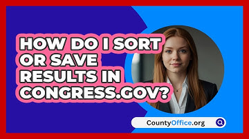 How Do I Sort Or Save Results In   Congress.gov? | CountyOffice News