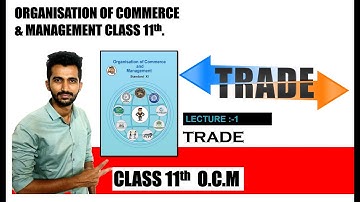 11th Organisation Of Commerce & Management | Chapter 2|TRADE|Lecture-1