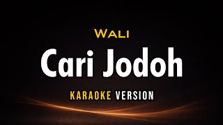 Download lagu Cari Jodoh - WALI [ Karaoke Version ] || Open 22 Karaoke