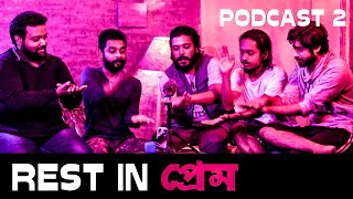 Rest In Prem | Podcast - 2 | Ft. Arob, Arijit, Pratim, Indraneel | Raw Sayan | Tumpa Song