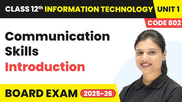 Communication Skills - Introduction | Class 12 IT Unit 1 | (Code 802) Part A | CBSE 2025-26