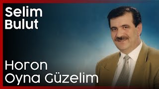 Selim Bulut - Horon Oyna Güzelim Resimi