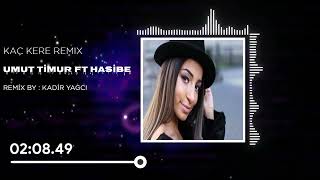 Umut Timur - Kaç Kere ft Hasibe ( Kadir YAGCI Remix )
