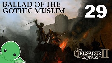Ballad of the Gothic Muslim - Part 29 - Crusader Kings 2: The Reaper