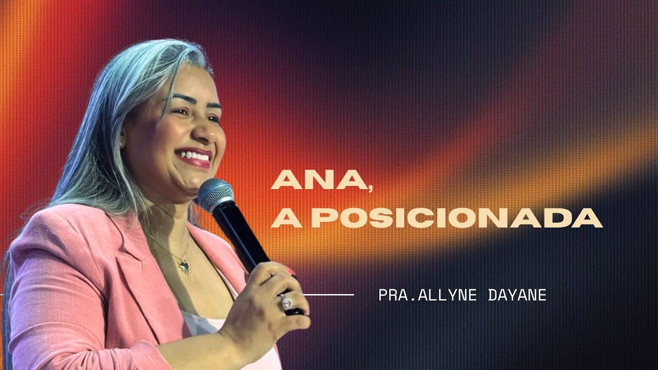 ANA, A POSICIONADA | PRA. ALLYNE DAYANE - YouTube