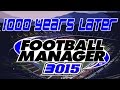 1000 YEARS LATER | 3015 Football Manager Save | Football Manager 2015