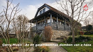 Gerry Music - Az én galambomnak dombon van a háza (Official Music Video)