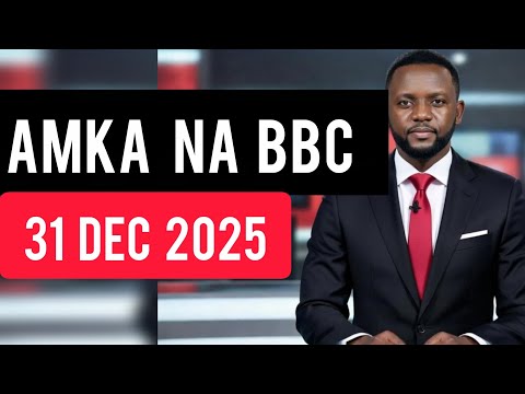 AMKA NA BBC SWAHILI LEO 31 12 2025 JUMATANO ASUBUHI BBC SWAHILI LEO 