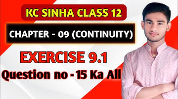 Continuity class 12 | Kc Sinha Solution | Class 12th Ex 9.1 Q No 15 | Continuity Kc Sinha Class 12
