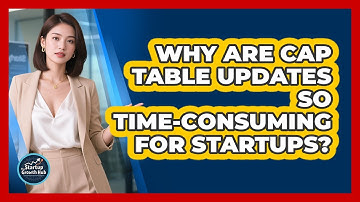 Why Are Cap Table Updates So Time-consuming For Startups? - The Startup Growth Hub