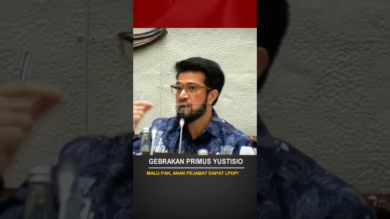 Malu Pak, Anak Pejabat Dapat LPDP! Gebrakan Primus Yustisio di Senayan