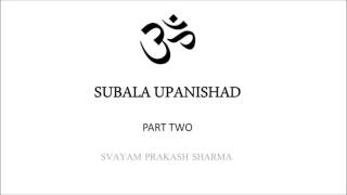 SUBALA UPANISHAD IN SIMPLE ENGLISH PRESENTED BY SVAYAM PRAKASH SHARMA PART TWO