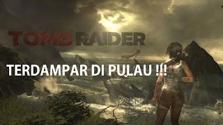 Terdampar di pulau!!! - Tomb Raider 2013 - Part 1