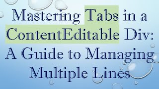 Mastering Tabs in a ContentEditable Div: A Guide to Managing Multiple Lines