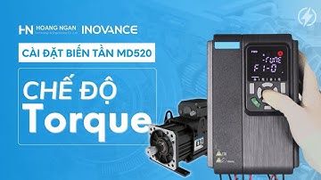 Bài 7: Hướng dẫn cài đặt biến tần chế độ Torque | Biến tần Inovance MD520