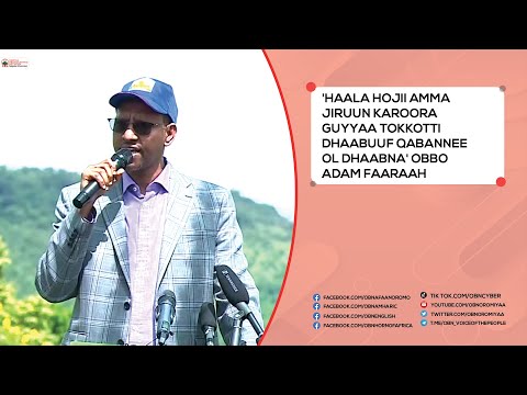 Haala Hojii Amma Jiruun Karoora Guyyaa Tokkotti Dhaabuuf Qabannee Ol Dhaabna Obbo Adam Faaraah